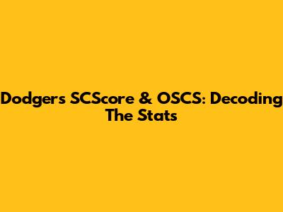 Dodgers' SCScore & OSCS: Decoding The Stats