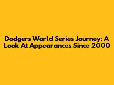 Dodgers' World Series Journey: A Look At Appearances Since 2000