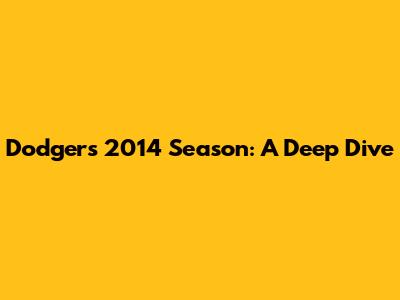 Dodgers 2014 Season: A Deep Dive