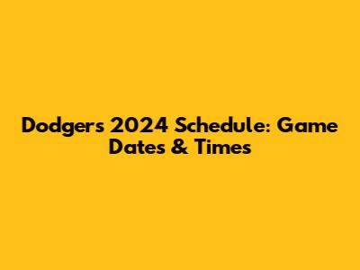 Dodgers 2024 Schedule: Game Dates & Times