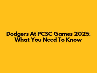 Dodgers At PCSC Games 2025: What You Need To Know