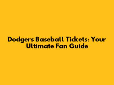 Dodgers Baseball Tickets: Your Ultimate Fan Guide