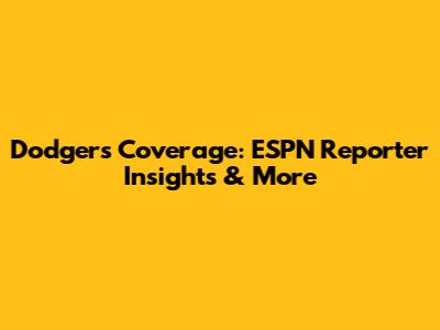 Dodgers Coverage: ESPN Reporter Insights & More