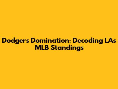 Dodgers Domination: Decoding LA's MLB Standings