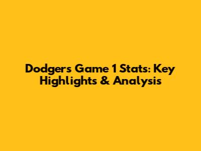 Dodgers Game 1 Stats: Key Highlights & Analysis