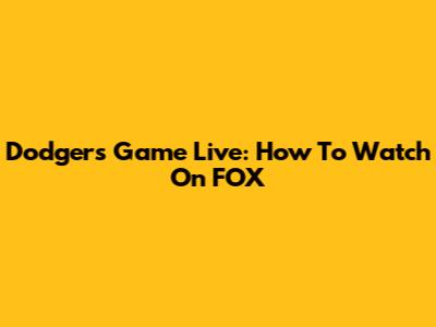 Dodgers Game Live: How To Watch On FOX