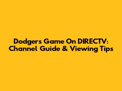 Dodgers Game On DIRECTV: Channel Guide & Viewing Tips
