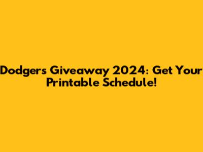 Dodgers Giveaway 2024: Get Your Printable Schedule!