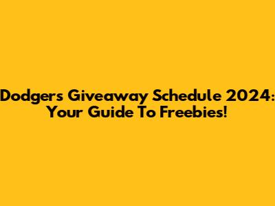 Dodgers Giveaway Schedule 2024: Your Guide To Freebies!