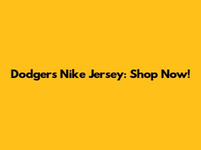 Dodgers Nike Jersey: Shop Now!