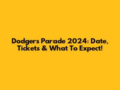 Dodgers Parade 2024: Date, Tickets & What To Expect!