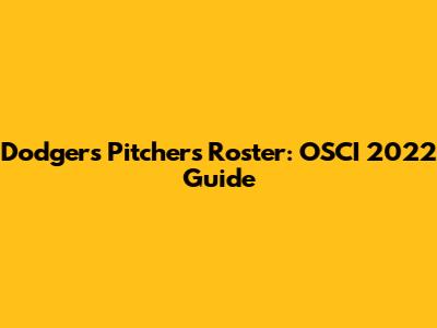 Dodgers Pitchers Roster: OSCI 2022 Guide