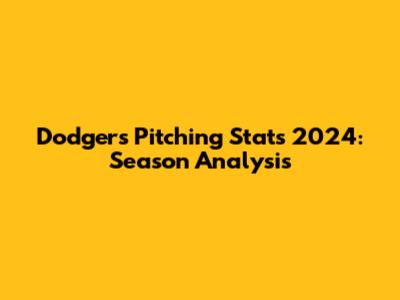 Dodgers Pitching Stats 2024: Season Analysis