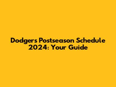 Dodgers Postseason Schedule 2024: Your Guide