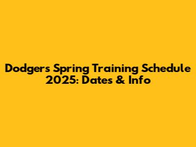 Dodgers Spring Training Schedule 2025: Dates & Info