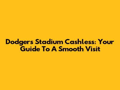 Dodgers Stadium Cashless: Your Guide To A Smooth Visit