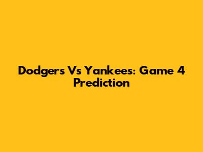 Dodgers Vs Yankees: Game 4 Prediction