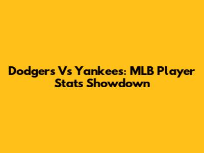 Dodgers Vs Yankees: MLB Player Stats Showdown