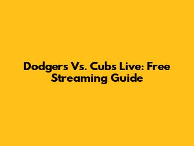 Dodgers Vs. Cubs Live: Free Streaming Guide