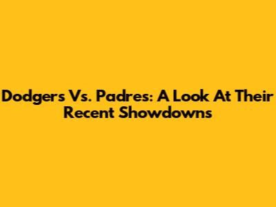 Dodgers Vs. Padres: A Look At Their Recent Showdowns