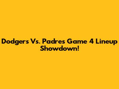Dodgers Vs. Padres Game 4 Lineup Showdown!