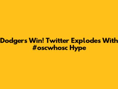 Dodgers Win! Twitter Explodes With #oscwhosc Hype