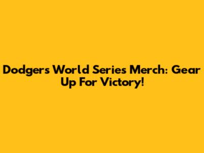 Dodgers World Series Merch: Gear Up For Victory!