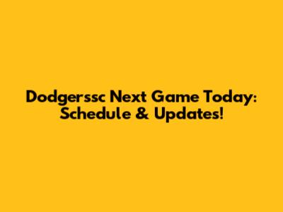 Dodgerssc Next Game Today: Schedule & Updates!