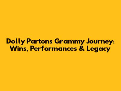 Dolly Parton's Grammy Journey: Wins, Performances & Legacy