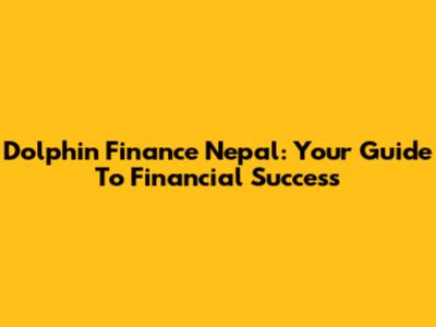 Dolphin Finance Nepal: Your Guide To Financial Success