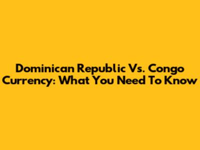 Dominican Republic Vs. Congo Currency: What You Need To Know
