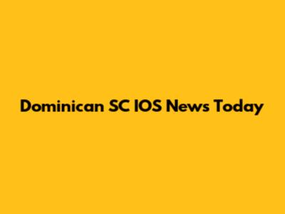 Dominican SC IOS News Today