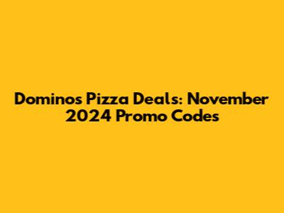 Domino's Pizza Deals: November 2024 Promo Codes