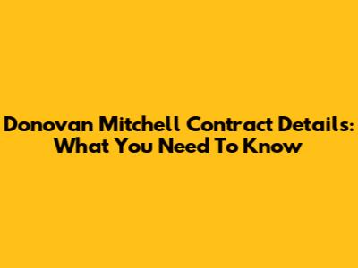 Donovan Mitchell Contract Details: What You Need To Know