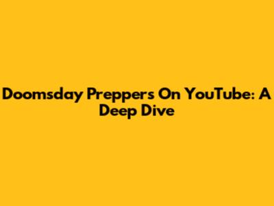 Doomsday Preppers On YouTube: A Deep Dive