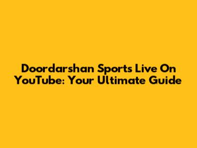 Doordarshan Sports Live On YouTube: Your Ultimate Guide
