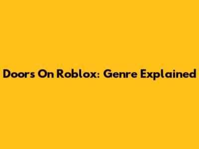 Doors On Roblox: Genre Explained