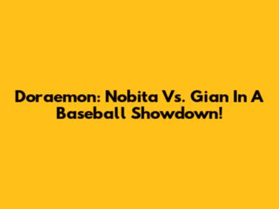 Doraemon: Nobita Vs. Gian In A Baseball Showdown!