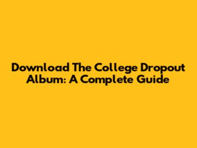 Download 'The College Dropout' Album: A Complete Guide