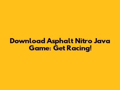 Download Asphalt Nitro Java Game: Get Racing!