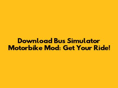 Download Bus Simulator Motorbike Mod: Get Your Ride!