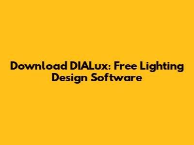 Download DIALux: Free Lighting Design Software