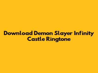 Download Demon Slayer Infinity Castle Ringtone