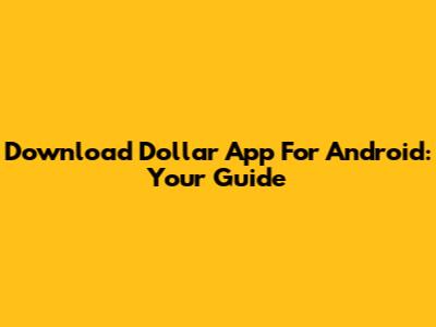 Download Dollar App For Android: Your Guide