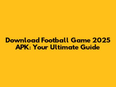Download Football Game 2025 APK: Your Ultimate Guide