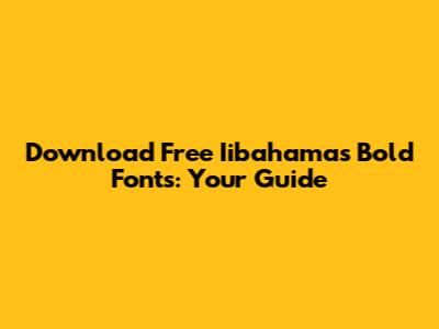 Download Free Iibahamas Bold Fonts: Your Guide