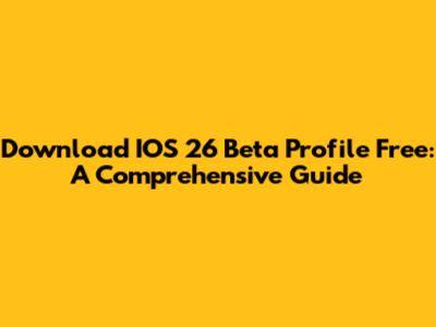 Download IOS 26 Beta Profile Free: A Comprehensive Guide