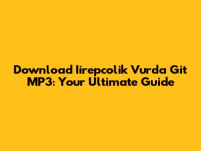 Download Iirepcolik Vurda Git MP3: Your Ultimate Guide