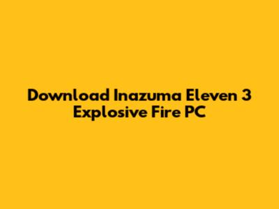 Download Inazuma Eleven 3 Explosive Fire PC
