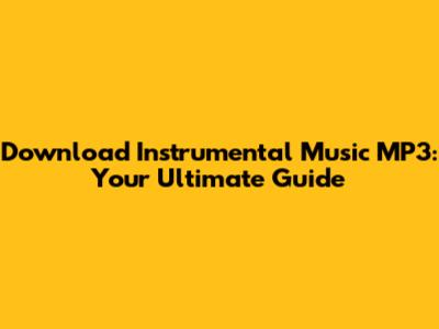 Download Instrumental Music MP3: Your Ultimate Guide
